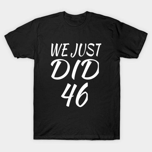 We Just DID 46 T-Shirt by soufyane